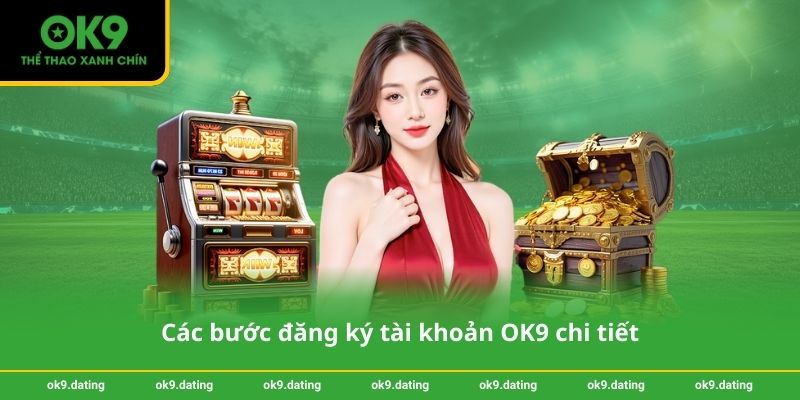 Đăng ký OK9 - Hướng dẫn nhanh chóng và dễ dàng trong 3 phút 3 Các bước đăng ký tài khoản OK9 chi tiết